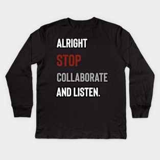 Alright Stop Collaborate and Listen Kids Long Sleeve T-Shirt